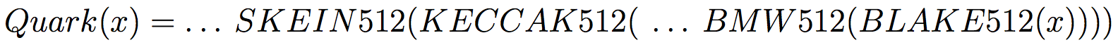 Quark(x) = ... SKEIN512(KECCAK512( ... BMW512(BLAKE512(x))))